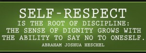 self-respect-is-the-root-of-discipline-the-sense-of-dignity-grows-with-the-ability-to-say-no-to-oneself